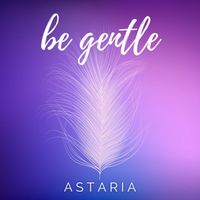Astaria - Be Gentle