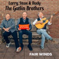 Larry, Steve, & Rudy - The Gatlin Brothers - Fair Winds