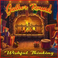 Wishful Thinking - Gather Round