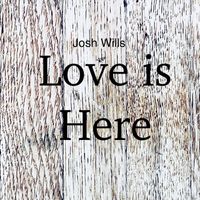 Josh Wills - Love Is Here