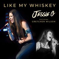 Jessie G - Like My Whiskey (feat. Gretchen Wilson)