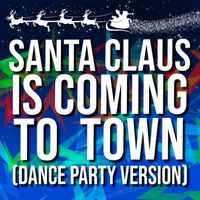 Fun Party DJ - Santa Claus Is Coming to Town (Dance Party Version)