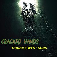Cracked Hands - Trouble With Gods