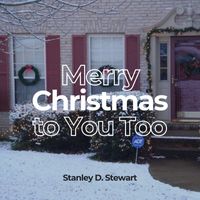 Stanley D. Stewart - Merry Christmas to You Too