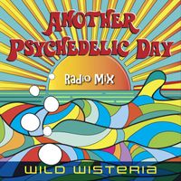 Wild Wisteria - Another Psychedelic Day (Radio Mix)