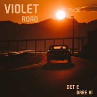 Violet Road - Det e bare vi