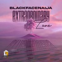 Blackfacenaija - Extraordinary Love
