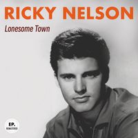 Ricky Nelson - Lonesome Town (Remastered)