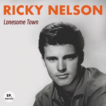 Ricky Nelson - Lonesome Town (Remastered)