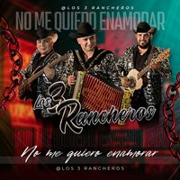 Los 3 Rancheros - No me quiero enamorar
