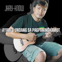 Jhay-know - Ayaw'g Undang Sa Pagpaningkamot