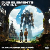 Dub Elements - Faith In U