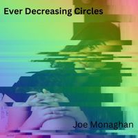 Joe Monaghan - Ever Decreasing Circles