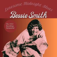 Bessie Smith - Lonesome Midnight  Blues -  The 1923  Recordings (Remastered)