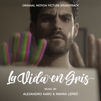 Alejandro Karo & Mayra Lepró - La Vida En Gris (Original Motion Picture Soundtrack)