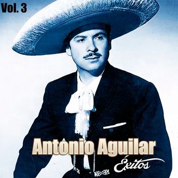 Antonio Aguilar - Antonio Aguilar-Éxitos, Vol, 3
