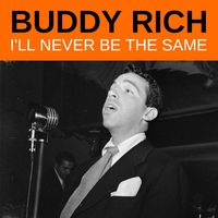 Buddy Rich - I'll Never Be The Same