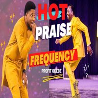 Profit Okebe - HOT PRAISE FREQUENCY (Live)