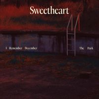 Sweetheart - I Remember December / The Dark