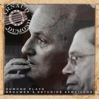 Arnaud Dumond - Dumond Plays Brouwer's Estudios Sencillos