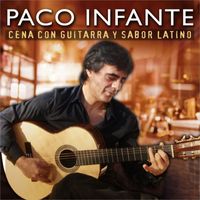 Paco Infante - Cena Con Guitarra y Sabor Latino