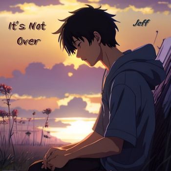 Jeff - It's Not Over