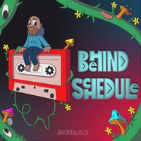 Anomalous - Behind Schedule