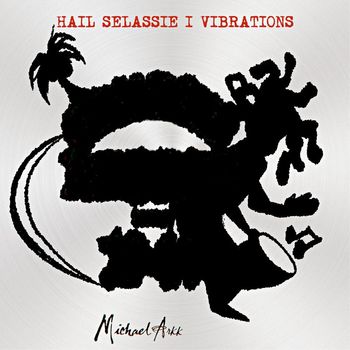 Michael Arkk - Hail Selassie I Vibrations