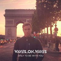 Waves_On_Waves - Only To Be With You