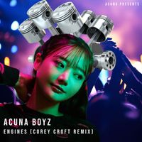 Acuna Boyz - Engines (Corey Croft Remix)