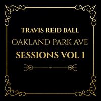 Travis Reid Ball - Oakland Park Ave Sessions Vol 1