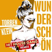 Torben Klein - Wunderschön (Hit House Gang Remix)