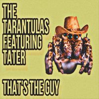 The Tarantulas - That’s the Guy (feat. Tater)