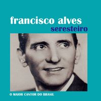 Francisco Alves - Seresteiro