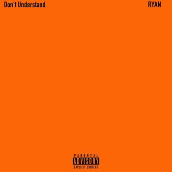 RYAN - Don’t Understand (Explicit)
