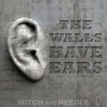 Mitch the Needle - The Walls Have Ears