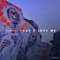 T.Markakis - Say U Love Me