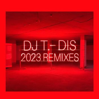 DJ T. - Dis (2023 Remixes)