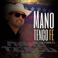 Vito Di Frisco - Mano Tengo Fe