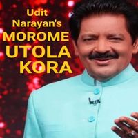 Udit Narayan - MOROME UTOLA KORA