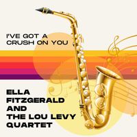 Ella Fitzgerald and The Lou Levy Quartet - I've Got A Crush On You
