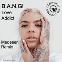 B.A.N.G! - Love Addict (Medesen Remix)