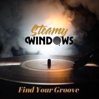 Steamy Windows - Find Your Groove