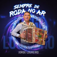 Jorge Loureiro - Sempre de roda no ar