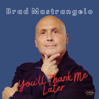 Brad Mastrangelo - You'll Thank Me Later (Explicit)