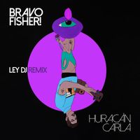 Bravo Fisher! - Huracán Carla (Remix)