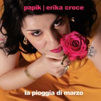 Papik and Erika Croce - La Pioggia Di Marzo