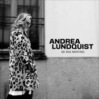 Andrea Lundquist - Ge mig nånting
