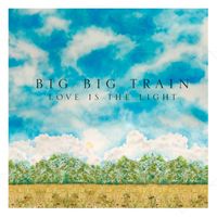 Big Big Train - Love Is the Light