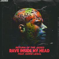 Return Of The Jaded - Rave Inside My Head (feat. David LeSal)